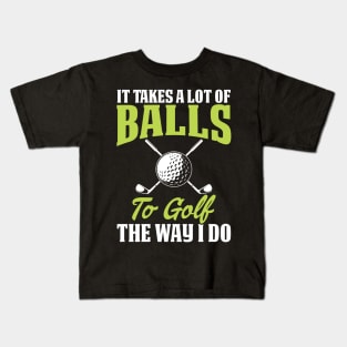 It Takes A Lot Of Balls To Golf The Way I Do T Shirt For Women Men Kids T-Shirt